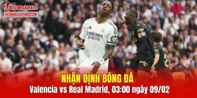 Trận đấu giữa Valencia vs Real Madrid hứa hẹn sẽ rất hấp dẫn
