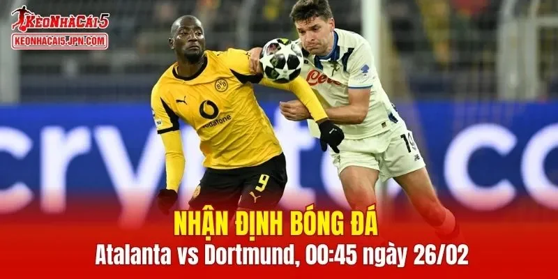Cuộc đối đầu Atalanta vs Dortmund hứa hẹn kịch tính cao độ