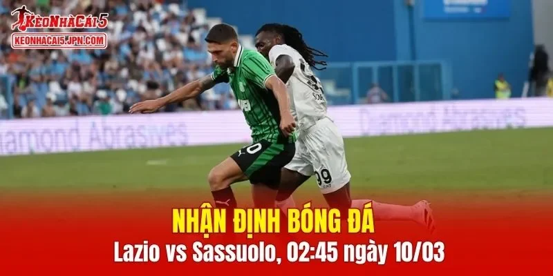 Cuộc đối đầu Lazio vs Sassuolo hứa hẹn là trận cầu đầy kịch tính