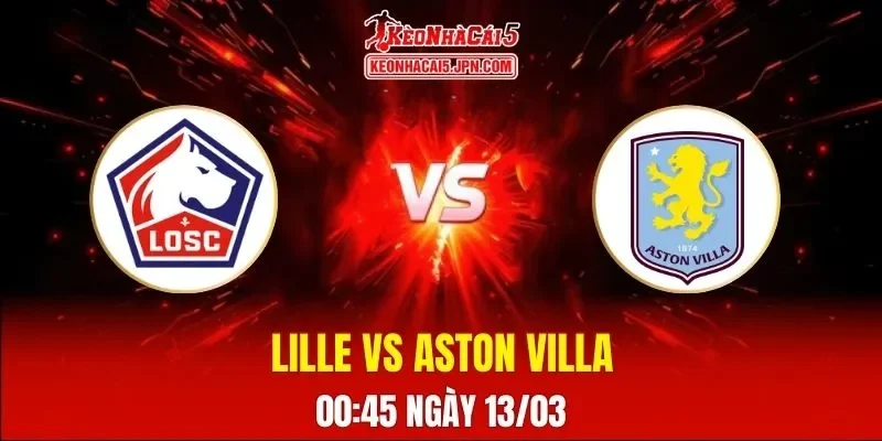 Soi Kèo Tài Xỉu, Phạt Góc Trận Lille Vs Aston Villa, 00h45 Ngày 13/03