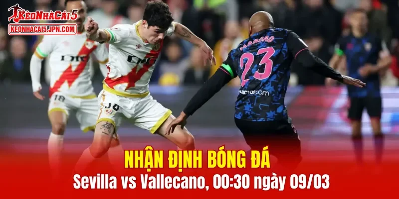 Trận đấu giữa Sevilla vs Rayo Vallecano hứa hẹn sẽ rất hấp dẫn