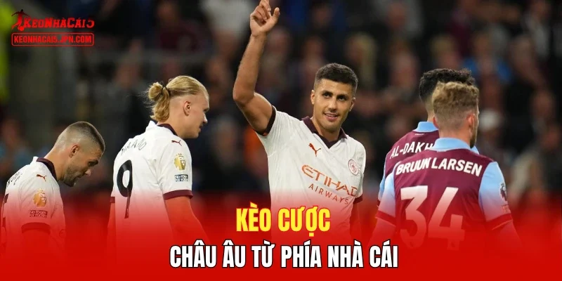 Kèo cược châu Âu từ phía nhà cái