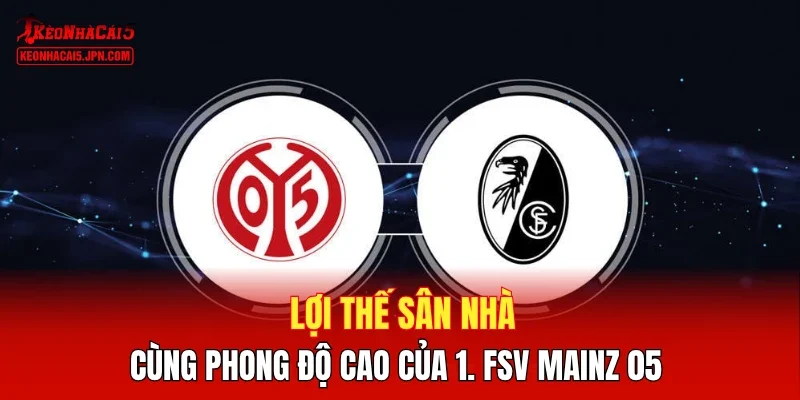 Lợi thế sân nhà cùng phong độ cao của 1. FSV Mainz 05
