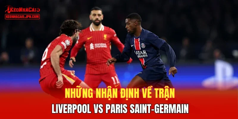 Những nhận định về trận Liverpool vs Paris Saint-Germain