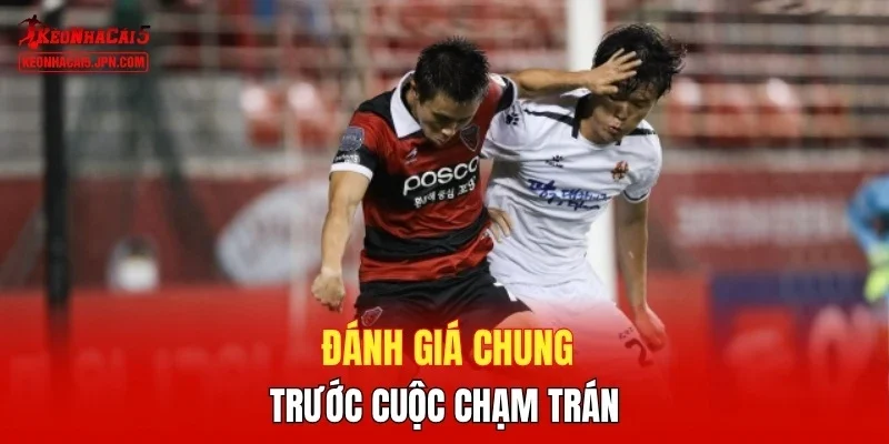 Đánh giá chung trước cuộc chạm trán