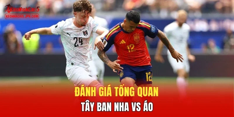 Đánh giá tổng quan Tây Ban Nha vs Áo