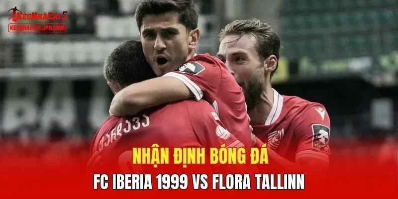 Nhận định bóng đá FC Iberia 1999 vs Flora Tallinn