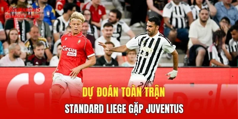 Dự đoán  toàn trận Standard Liege gặp Juventus